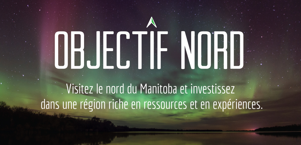 Objectif Nord - Visitez le nord du Manitoba et investissez dans une région riche en ressources et en expériences