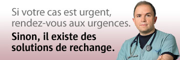 Si votre cas est urgent, rendez-vous aux urgences. Sinon, il existe des solutions de rechange.