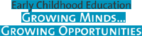 Early Childhood Education: Growing Minds...Growing Opportunities