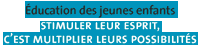 &Eacute;ducation des jeunes enfants: stimuler leur esprit, c'est multiplier leurs possibilit&eacute;s