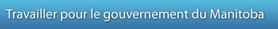 Travailler pour le gouvernement du Manitoba