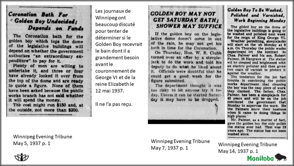 Les journaux de Winnipeg ont beaucoup discuté pour tenter de déterminer si le Golden Boy recevrait le bain dont il a grandement besoin avant le couronnement de George VI et de la reine Elizabeth le 12 mai 1937. Il ne l’a pas reçu.
