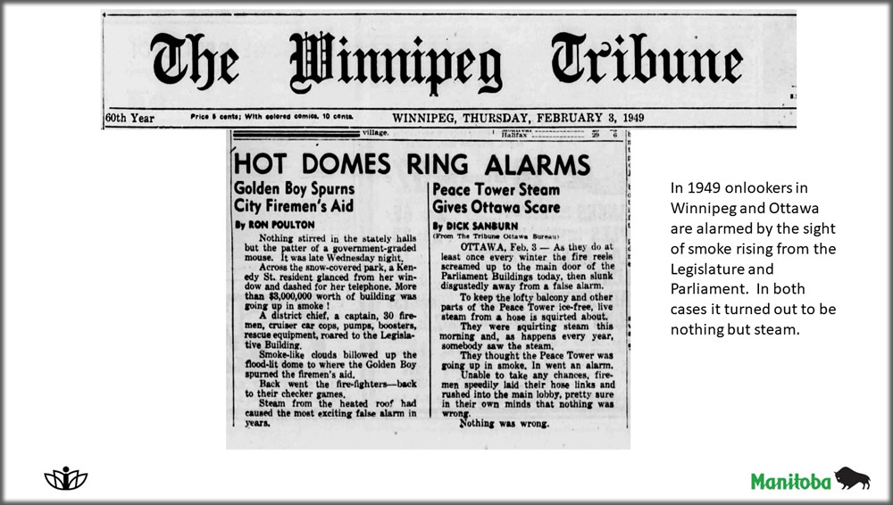 In 1949 onlookers in Winnipeg and Ottawa are alarmed by the sight of smoke rising from the Legislature and Parliament. In both cases it turned out to be nothing but steam.