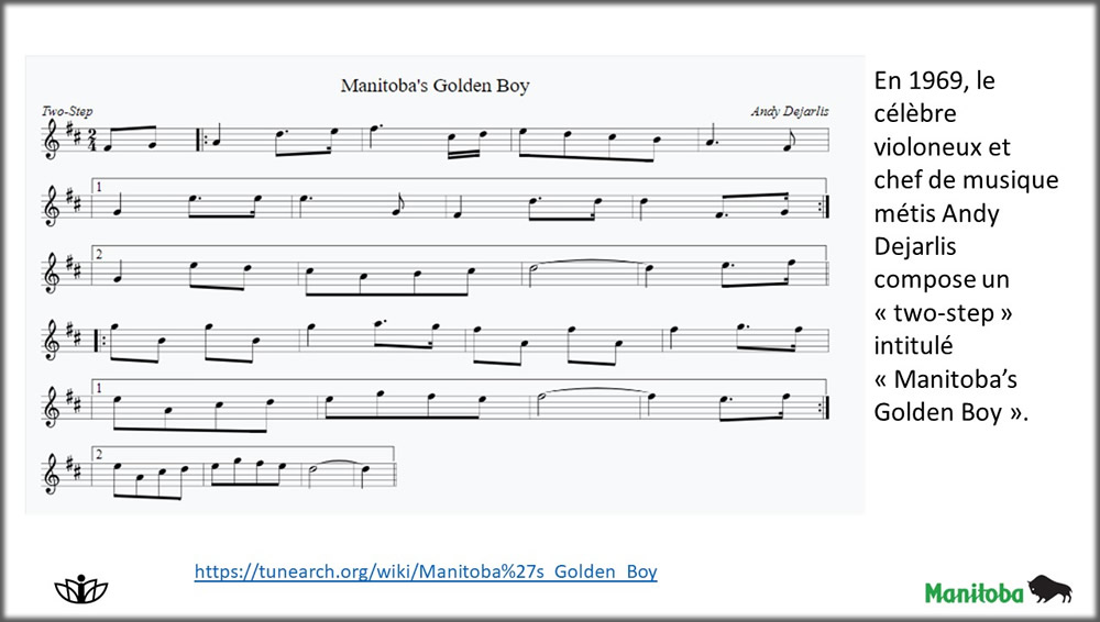 En 1969, le célèbre violoneux et chef de musique métis Andy Dejarlis compose un « two-step » intitulé « Manitoba’s Golden Boy ». 