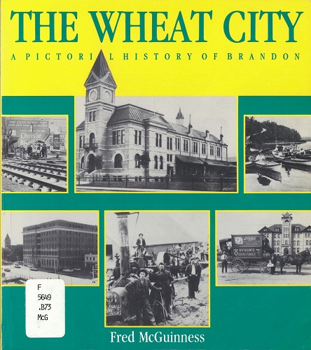 The wheat city : a pictorial history of Brandon