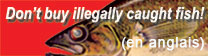 Don't buy illegally caught fish!