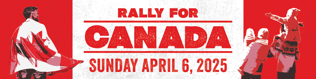Rally For Canada - Sunday April 6, 2025