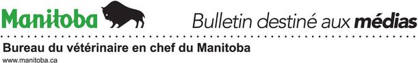 Bulletin destiné aux médias - Bureau du vétérinaire en chef du Manitoba