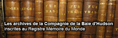 Les archives de la Compagnie de la Baie d'Hudson inscrites au Registre Mémoire du Monde