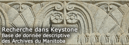 Recherche dans Keystone: Base de donnée descriptive des Archives du Manitoba