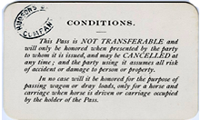 Photo of the back of the Bridge Pass. “Conditions. This pass is NOT TRANSERABLE and will only be honored when presented by the party to whom it is issued, and may be CANCELLED at any time; and the party using it assumes all risk of accident or damage to person or property. In no case will it be honored for the purpose of passing wagon or dray loads, only for a horse and carriage when horse is driven or carriage occupied by the holder of the Pass.”