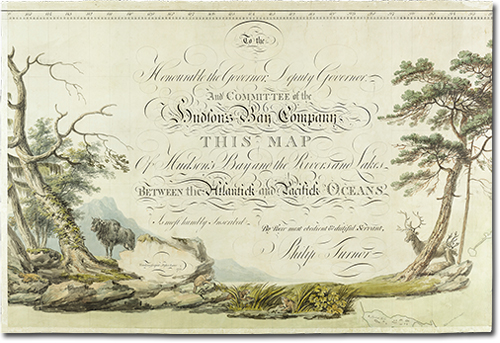 map by Philip Turnor's with illustrations of trees, a bison, beavers, and deer and decorative text “To the Honourable the Governor, Deputy Governor, And Committee of the Hudson's Bay Company This Map Of Hudson's Bay and the Rivers and Lakes Between the Atlantick and Pacifick Oceans Is most humbly Inscribed By Their most obedient & dutiful Servant, Philip Turnor”