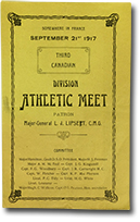 front of pamphlet: “Somewhere in France. September 21st 1917. Third Canadian. Division Athletic Meet. Patron: Major-General L.J. Lipseet, C.M.G. Committee: Major Hamilton, Gault D.S.O President, Major H.J. Freeman, Major A.M. McFaul, Capt. J.G. Kingsmill, Capt. F.G. Woodbury, Capt. J.R. Cartwright M.C., Capt. W. Fletcher, Capt. K.P> MacPherson, Lieut. P.C. Tidy, Lieu. H.G. White, Lieut. Leseueur - Major Hugh C. Walkem, Capt. O.L. Pearson, Hon. Secretaries.”