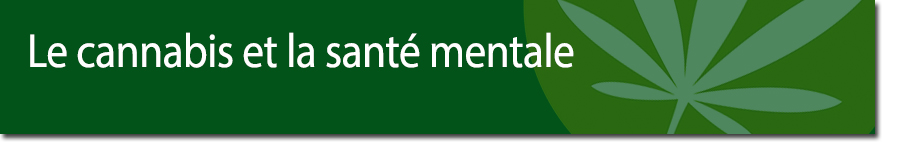 Le Cannabis et santé mentale ""