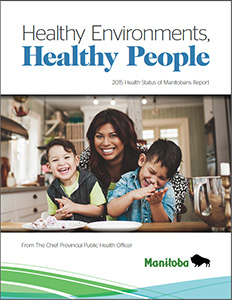 Download the Healthy Environments, Healthy People:  2015 Health Status of Manitobans Report