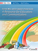 Eating Well with Canada's Food Guide - A Resource for Educators and Communicators