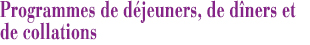 Programmes de déjeuners, de dîners et de collations