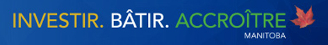 Investir. Bâtir. Accroître Manitoba Investir. Bâtir. Accroître Manitoba