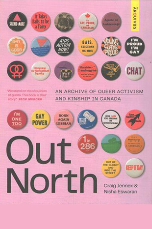 Book cover for Out North: An Archive of Queer Activism and Kinship in Canada showing buttons with queer and social justice affirmations.