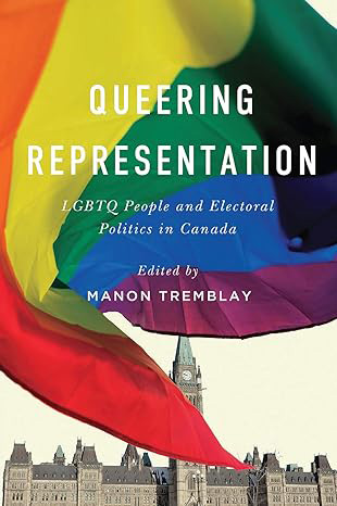 Book cover for Queering Representations: LBGTQ People and Electoral Politics in Canada showing a rainbow flag flying over the Canadian parliament buildings