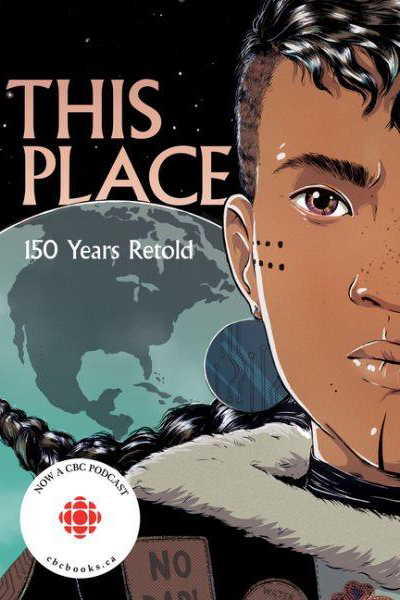 Book cover for This Place 150 Years Retold showing a close-up illustration of an Indigenous boy’s face, with the globe and North America in the background