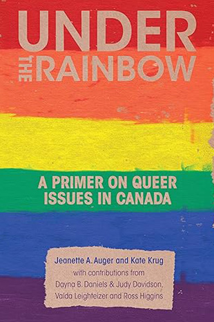 Book cover for Under the Rainbow: A Primer on Queer Issues in Canada showing the title against a background of lines painted in red, orange, yellow, green, blue, and violet.