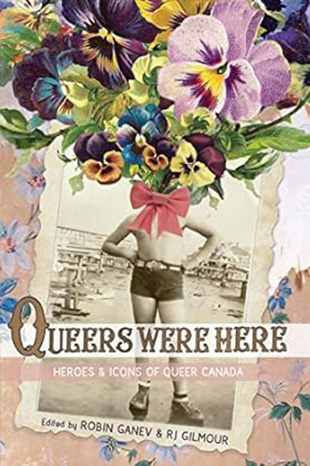 Book cover for Queers Were Here: Heroes and Icons of Queer Canada showing a black and white photograph of a person in shorts. From their neck shoots a bouquet of flowers.