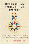 Heirs of an ambivalent empire : French-Indigenous relations and the rise of the Métis in the Hudson Bay Watershed 