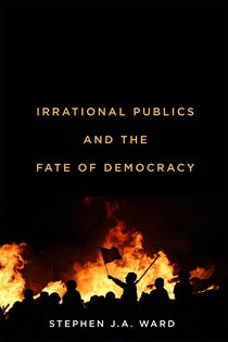 Book cover for Irrational Publics and the Fate of Democracy showing a fire burning against a dark sky. The silhouette of a person waving a flag and other protestors appear against the flames.